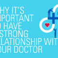 Why It's Important to Have a Strong Relationship with Your Doctor
