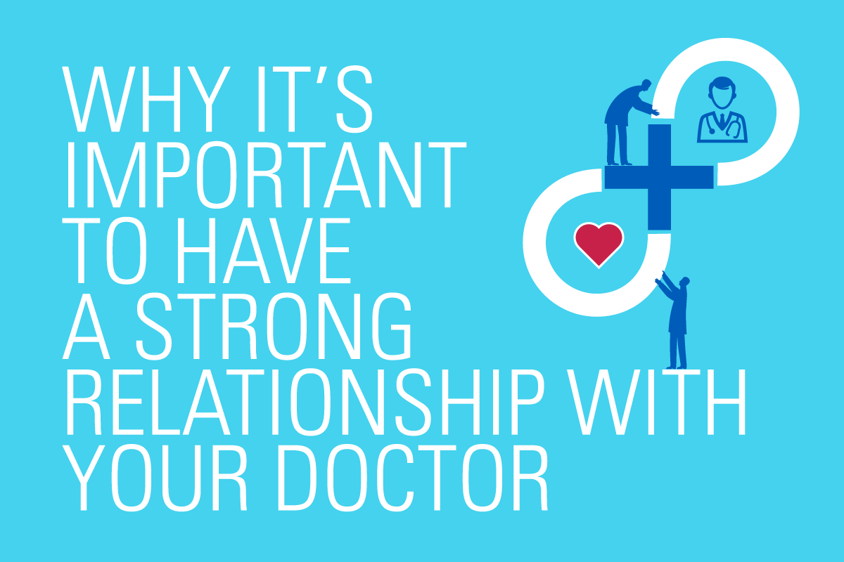 Why It's Important to Have a Strong Relationship with Your Doctor